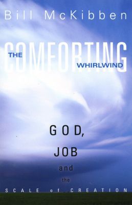 The Comforting Whirlwind : God, Job, and the Scale of Creation written by Bill McKibben