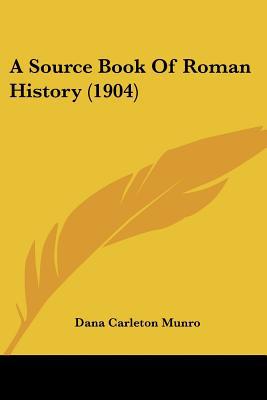 A Source Book Of Roman History (1904) book written by Dana Carleton Munro