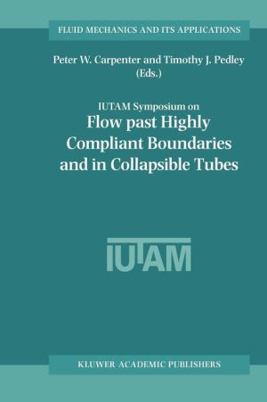 Flow Past Highly Compliant Boundaries and in Collapsible Tubes book written by Carpenter, Peter W., Pedley, Timothy J