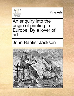 An Enquiry Into the Origin of Printing in Europe. by a Lover of Art. magazine reviews
