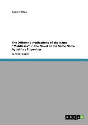 The Different Implications of the Name Middlesex in the Novel of the Same Name by Jeffrey Eugenides magazine reviews