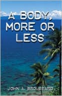 A Body, More Or Less book written by John A. Broussard