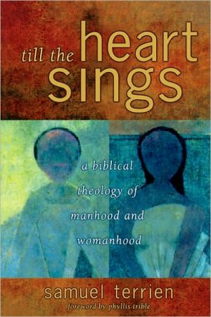 Till the Heart Sings: A Biblical Theology of Manhood and Womanhood (Biblical Resource Series) book written by Samuel Terrien