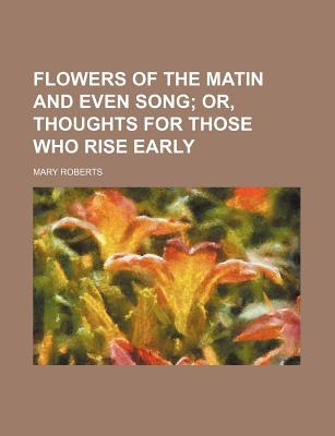 Flowers of the Matin and Even Song; Or, Thoughts for Those Who Rise Early magazine reviews