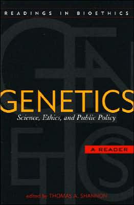 Genetics: Science, Ethics, and Public Policy: A Reader (Readings in Bioethics Series) book written by Thomas A. Shannon