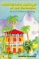 Architectural Heritage of the Caribbean: An A-Z of Historical Buildings book written by A. G. Gravette