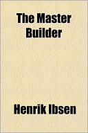 The Master Builder book written by Henrik Ibsen