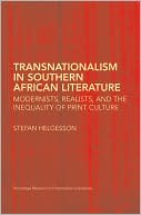 Transnationalism in Southern African Literature: Modernists, Realists, and the Inequality of Print Culture book written by Stefa HELGESSON