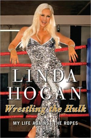 Wrestling the Hulk: My Life on the Ropes written by Linda Hogan