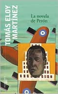La novela de Perón (The Peron Novel) book written by Tomas Eloy Martinez