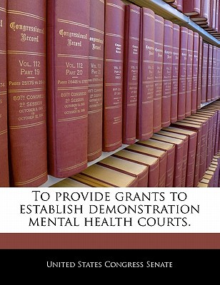 To Provide Grants to Establish Demonstration Mental Health Courts. magazine reviews