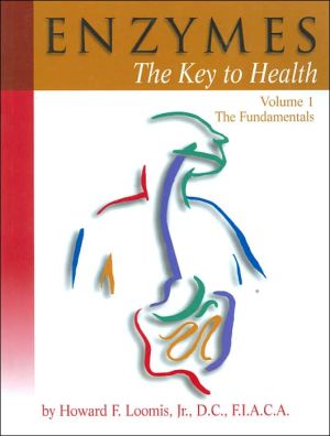 Enzymes: The Key to Health, Volume 1: The Fundamentals book written by Howard F. Loomis