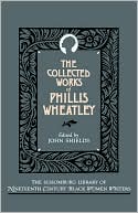 The Collected Works of Phillis Wheatley book written by Phillis Wheatley