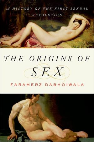 The Origins of Sex: A History of the First Sexual Revolution book written by Faramerz Dabhoiwala