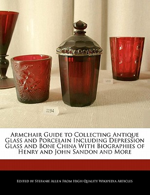 Armchair Guide to Collecting Antique Glass & Porcelain Including Depression Glass & Bone China with  magazine reviews