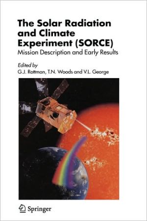 The Solar Radiation and Climate Experiment (Sorce): Mission Description and Early Results book written by G. J. Rottman