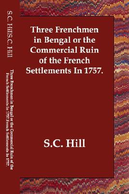 Three Frenchmen in Bengal or the Commerc book written by S. C. Hill