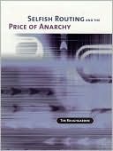 Selfish Routing and the Price of Anarchy book written by Tim Roughgarden