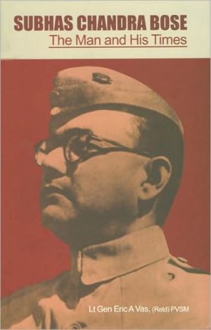 Subhas Chandra Bose: The Man and His Times book written by Eric A. Vas