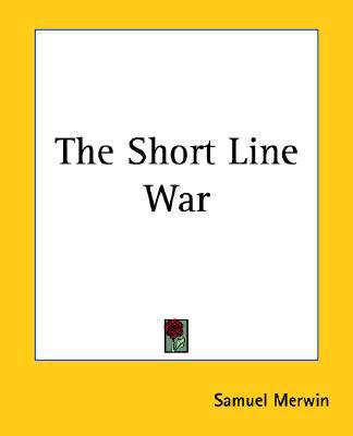 The Short Line War book written by Samuel Merwin