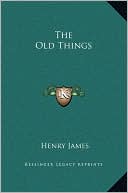 The Old Things book written by Henry James