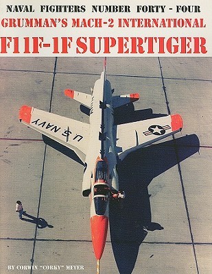 Naval Fighters: Grumman's MacH-2 International F11F1F Supertiger book written by Corwin Meyer, Steve Ginter