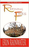 Refining Fires: A Christian Romance Novel book written by Erin Rainwater