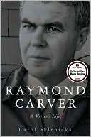 Raymond Carver: A Writer's Life written by Carol Sklenicka