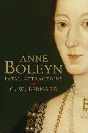 Anne Boleyn: Fatal Attractions book written by G.W. Bernard