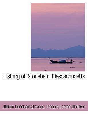 History of Stoneham, Massachusetts book written by Francis Lester Whittier Burnham