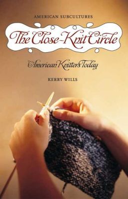 Close-Knit Circle: American Knitters Today book written by Kerry Wills