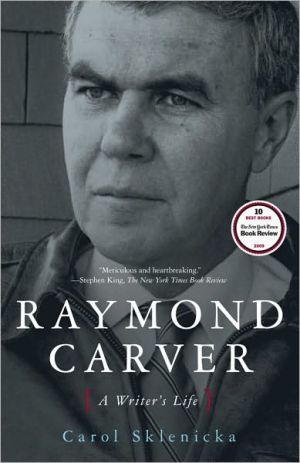 Raymond Carver: A Writer's Life written by Carol Sklenicka