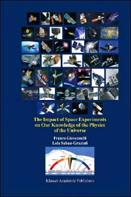 The Impact of Space Experiments on Our Knowledge of the Physics of the Universe book written by Franco Giovannelli
