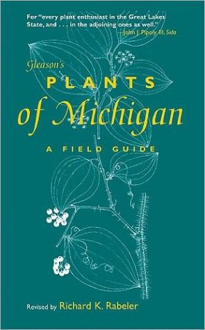 Gleason's Plants of Michigan: A Field Guide book written by Richard K. Rabeler