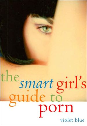 Smart Girl's Guide to Porn book written by Violet Blue