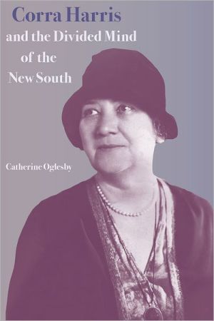 Corra Harris and the Divided Mind of the New South book written by Catherine Oglesby