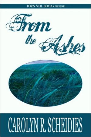 From the Ashes: A Christian Romance Novel book written by Carolyn R. Scheidies