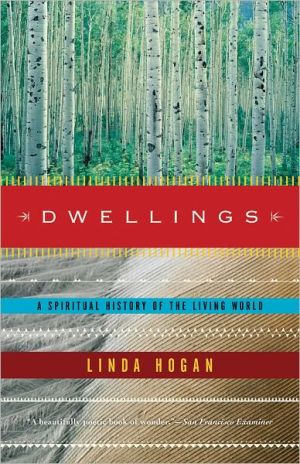 Dwellings: A Spiritual History of the Living World written by Linda Hogan