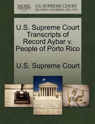 U.S. Supreme Court Transcripts of Record Aybar V. People of Porto Rico magazine reviews