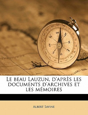 Le Beau Lauzun, D'Apr S Les Documents D'Archives Et Les M Moires magazine reviews