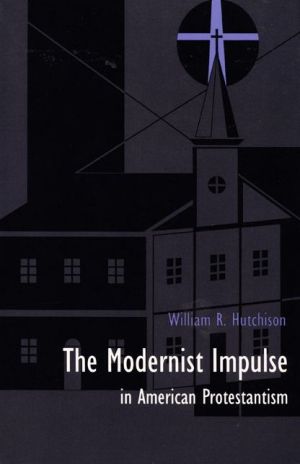 The modernist impulse in American Protestantism magazine reviews