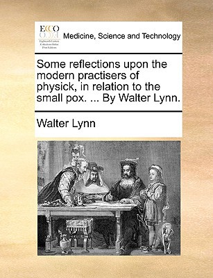 Some Reflections Upon the Modern Practisers of Physick, in Relation to the Small Pox magazine reviews