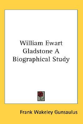 William Ewart Gladstone A Biographical Study magazine reviews