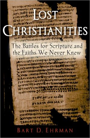 Lost Christianities: The Battles for Scripture and the Faiths We Never Knew book written by Bart D. Ehrman