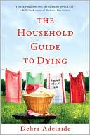 The Household Guide to Dying book written by Debra Adelaide