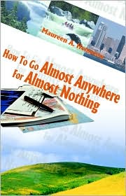 How to Go Almost Anywhere for Almost Nothing: A Guide for the Economically Challenged Traveler book written by Maureen A. Hennessy