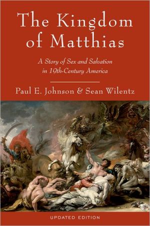The Kingdom of Matthias:A Story of Sex and Salvation in 19th-Century America book written by Paul E. Johnson