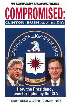 Compromised: Clinton, Bush and the C. I. A. book written by Terry Reed