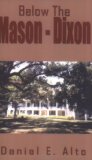 Below the Mason Dixon: A Collection of Short Stories That Read Like a Dime Novel book written by Daniel E. Alto