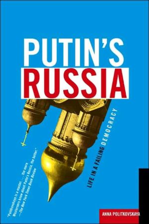 Putin's Russia: Life in a Failing Democracy book written by Anna Politkovskaya